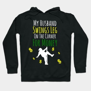 My Husband Swings Leg On The Corner For Money Hoodie